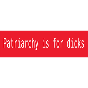 Patriarchy Is For Dicks Sticker